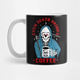 Even Death Drinks Coffee Mug